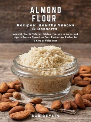 cover image of Almond Flour Recipes Healthy Snacks & Desserts